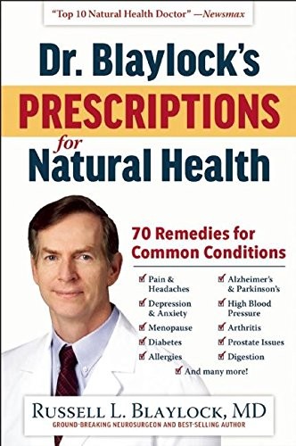 Dr. Blaylock’s Prescriptions for Natural Health: 70 Remedies for Common Conditi