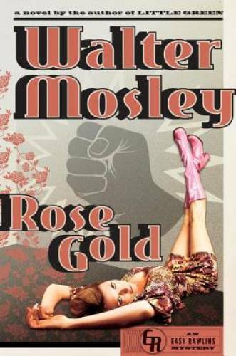 Rose Gold: An Easy Rawlins Mystery – Hardcover By Mosley, Walter – GOOD