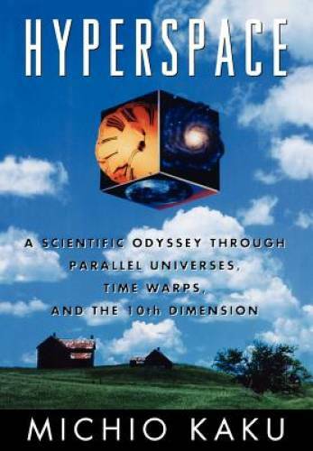 Hyperspace: A Scientific Odyssey through Parallel Universes, Time Warps, – GOOD