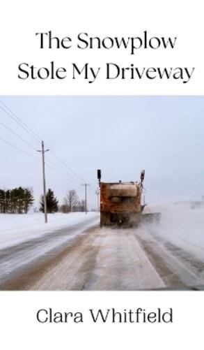 Clara Whitfield The Snowplow Stole My Driveway (Hardback) (UK IMPORT)