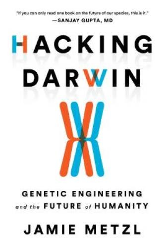 Hacking Darwin: Genetic Engineering and the Future of Humanity – VERY GOOD