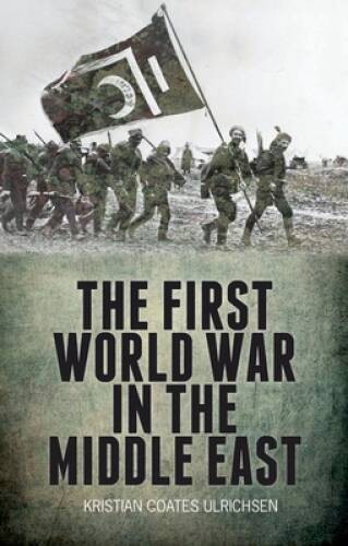 The First World War in the Middle East – Hardcover – GOOD