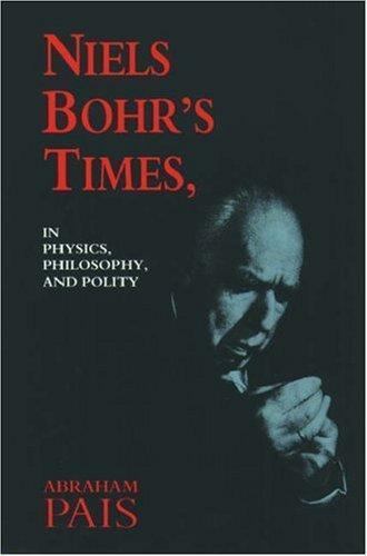 Niels Bohr’s Times,: In Physics, Philosophy, and Polity