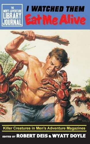 I Watched Them Eat Me Alive: Killer Creatures in Men’s Adventure Magazines: New