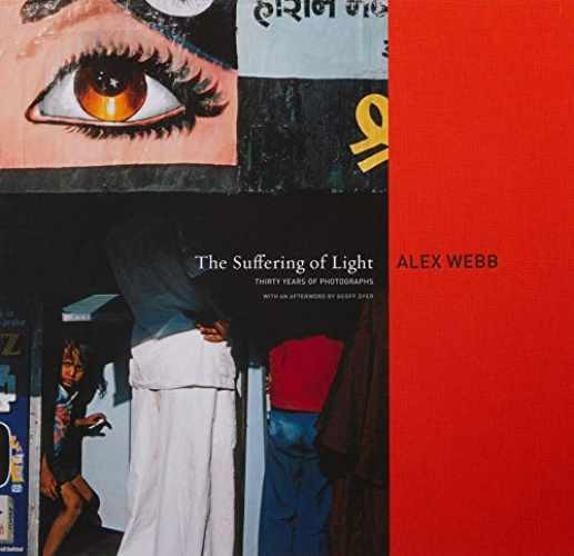 Alex Webb: The Suffering of Light – Hardcover – New