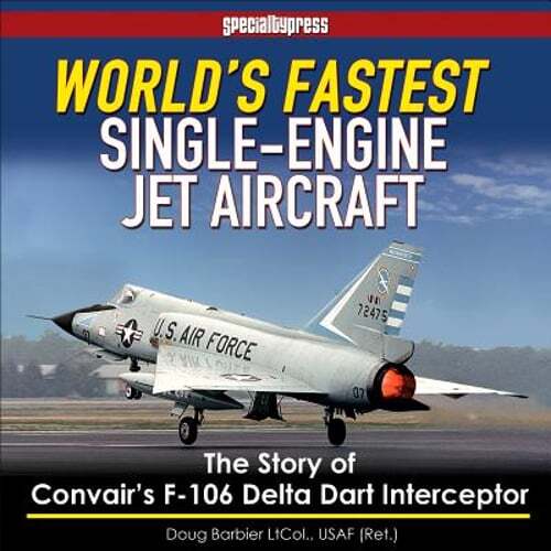 World’s Fastest Single-Engine Jet A/C: The Story of Convair’s F-106 Delta Dart