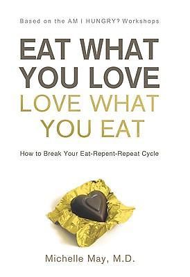 Eat What You Love, Love What You Eat: Ho- 9781608320035, Michelle May, hardcover