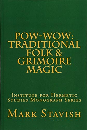 POW-WOW: TRADITIONAL FOLK & GRIMOIRE MAGIC: INSTITUTE FOR By Mark Stavish NEW