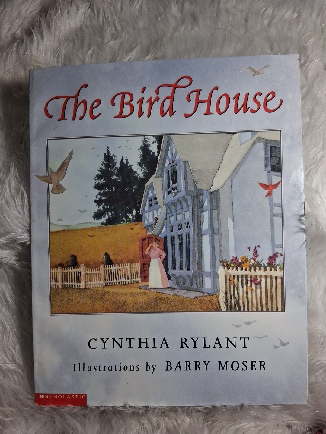 -The Bird House-By Cynthia Rylant-Illustrations By Barry Moser-