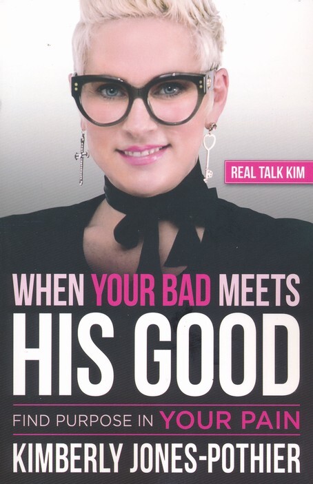 When Your Bad Meets His Good: Find Purpose in Your Pain – Kimberly Jones-Pothier