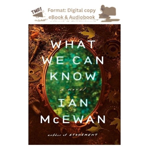 What We Can Know: A Novel, Ian McEwan 2025