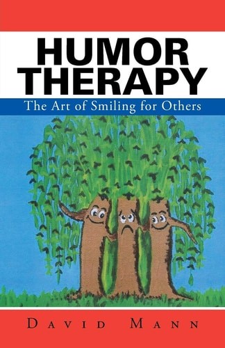 Humor Therapy: The Art of Smiling for Others – Mann, David