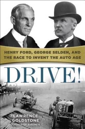 Drive!: Henry Ford, George Selden, and the Race to Invent the Auto Age – GOOD