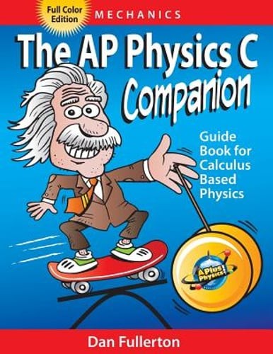 The AP Physics C Companion: Mechanics (full color edition) by Dan Fullerton