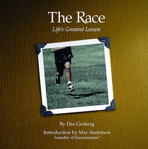 The Race: Life’s Greatest Lesson – Hardcover By Dee Groberg – GOOD