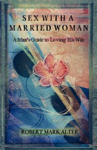 Sex With a Married Woman, Paperback by Alter, Robert Mark, Brand New, Free sh…
