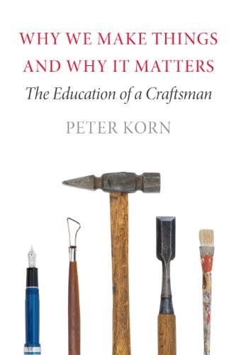 Why We Make Things and Why it Matters: The Education … by Korn, Peter Hardback