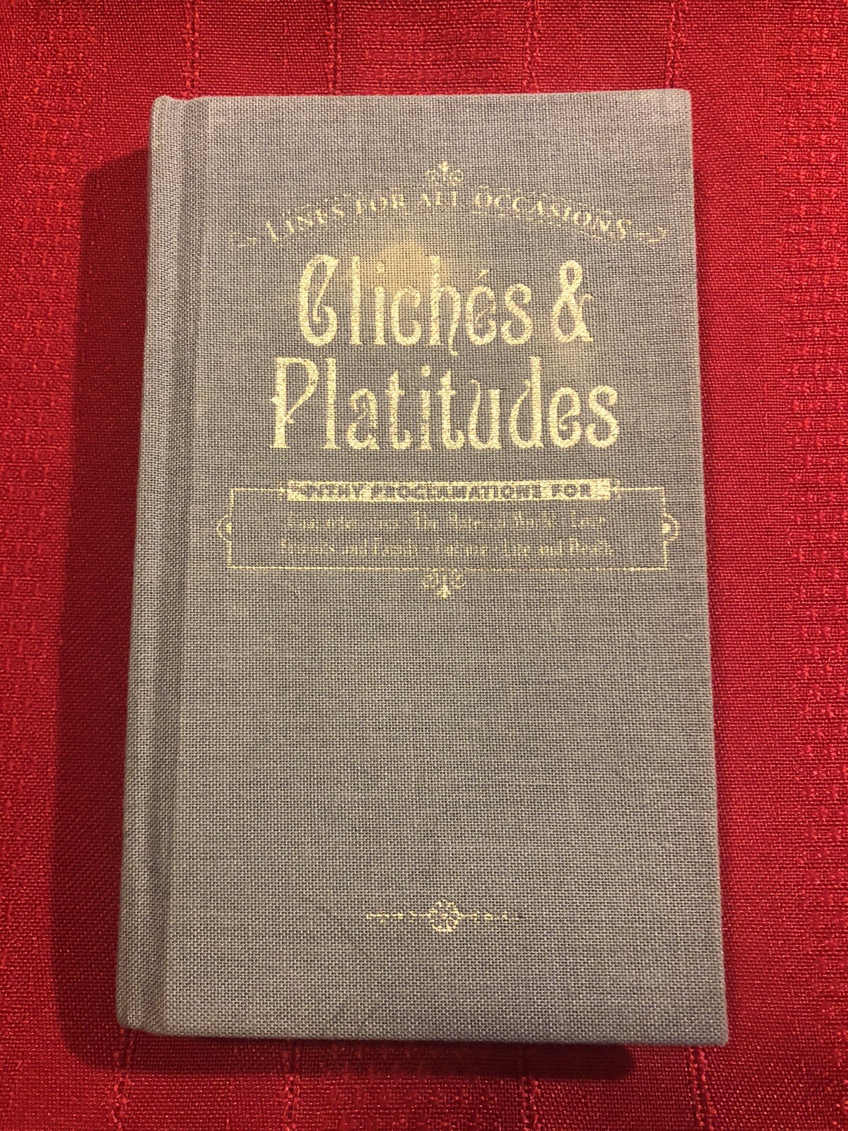 CLICHES & PLATITUDES, LINES FOR ALL OCCASIONS, HARDCOVER BOOK, 2009
