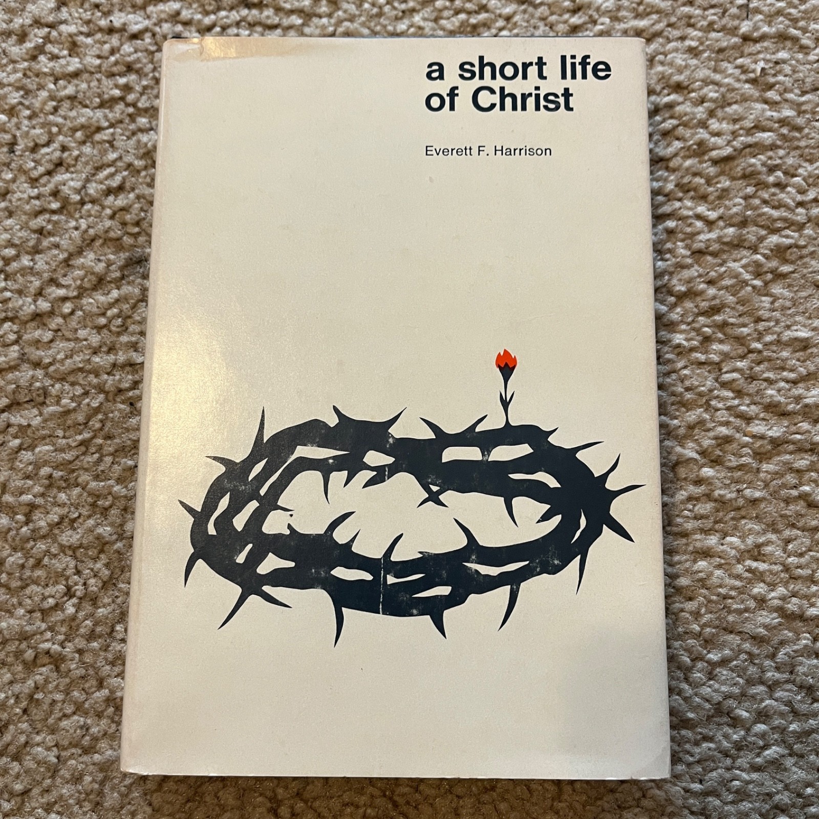 A Short Life of Christ Everett F. Harrison 1968 Fourth Printing Theology HCDJ