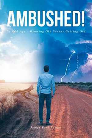 Ambushed!: By Old Age – Growing Old – Paperback, by Parker James Earl – Good
