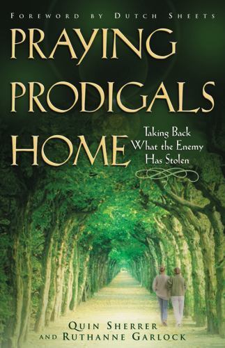 Praying Prodigals Home by Quin Sherrer; Ruthanne B. Garlock