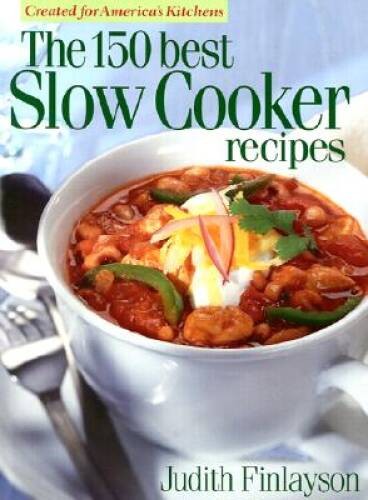 The 150 Best Slow Cooker Recipes – Paperback By Finlayson, Judith – GOOD