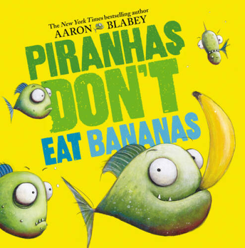Piranhas Don’t Eat Bananas – Hardcover By Blabey, Aaron – GOOD