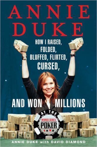 Annie Duke: How I Raised, Folded, Bluffed, Flirted, Cursed, and Won Millions…