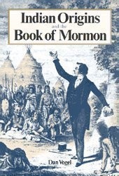 Indian Origins and the Book of Mormon: Religious Solutions from Columbus to Col