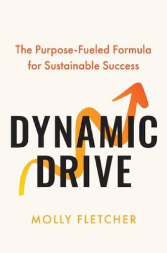 Dynamic Drive: The Purpose-Fueled Formula for Sustainable Success – GOOD