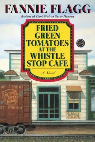 Fried Green Tomatoes at the Whistle Stop Cafe (Ballantine Read – VERY GOOD