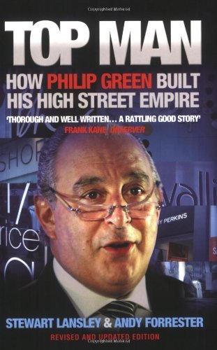 Top Man: How Philip Green Built His High Street Empire By Andy F