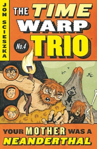 Your Mother Was a Neanderthal #4 (Time Warp Trio) by Scieszka, Jon, Good Book