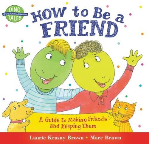 How to Be a Friend: A Guide to Making Friends and Keeping Them (Dino – VERY GOOD