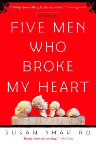 Five Men Who Broke My Heart: A Memoir – Paperback By Shapiro, Susan – GOOD
