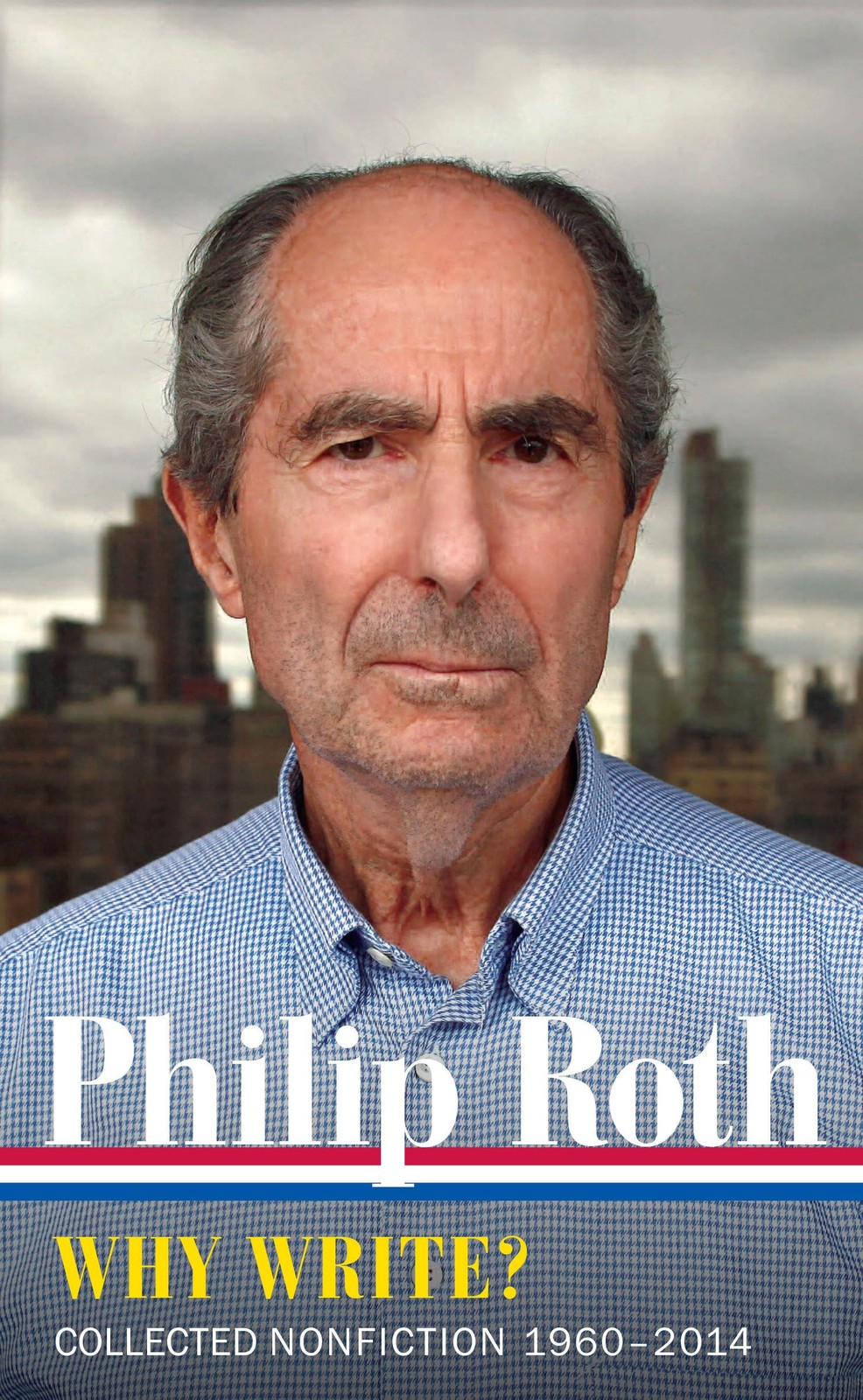 Philip Roth: Why Write? (LOA #300): Collected Nonfiction 1960-2014 (Library …