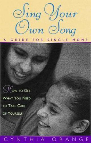 Sing Your Own Song: A Guide for Single Moms by Cynthia Orange