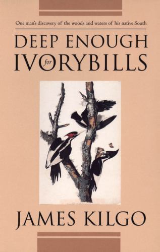 Deep Enough for Ivorybills, Book Cover May Vary by James Kilgo