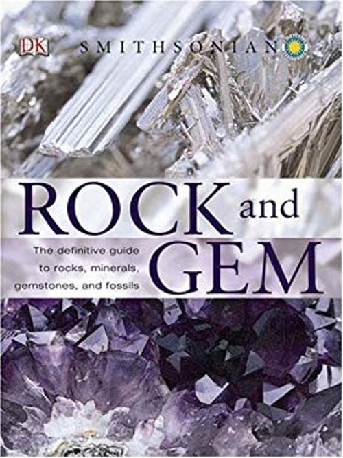 Rock and Gem : The Definitive Guide to Rocks, Minerals, Gems, and