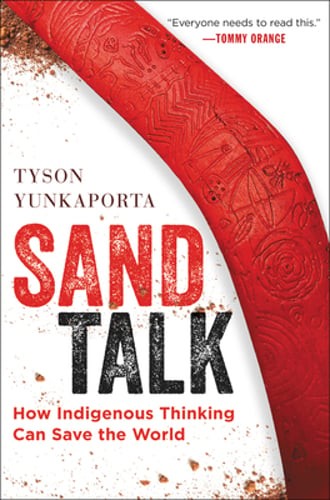Sand Talk: How Indigenous Thinking Can Save the World by Tyson Yunkaporta: New