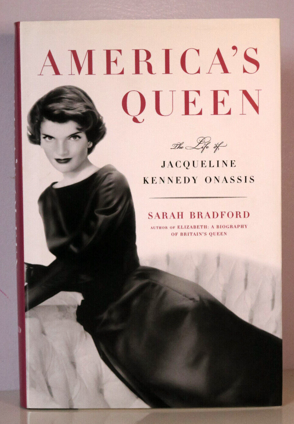 America’s Queen The Life Of Jacqueline Kennedy Onassis By Sarah Bradford HC/DJ