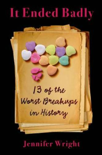 It Ended Badly: Thirteen of the Worst Breakups in History – Hardcover – GOOD