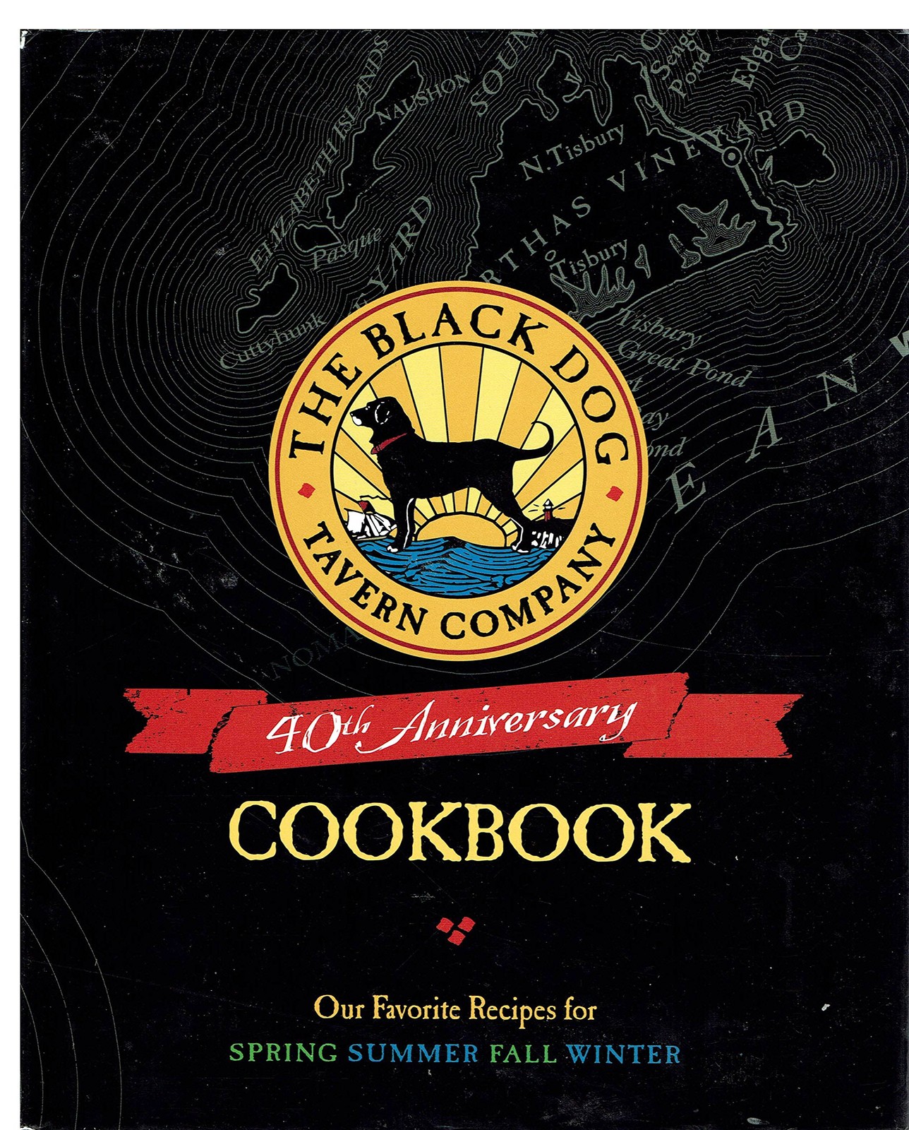 The Black Dog Tavern Company 40th Anniversary Cookbook: Our Favorite Recipes…