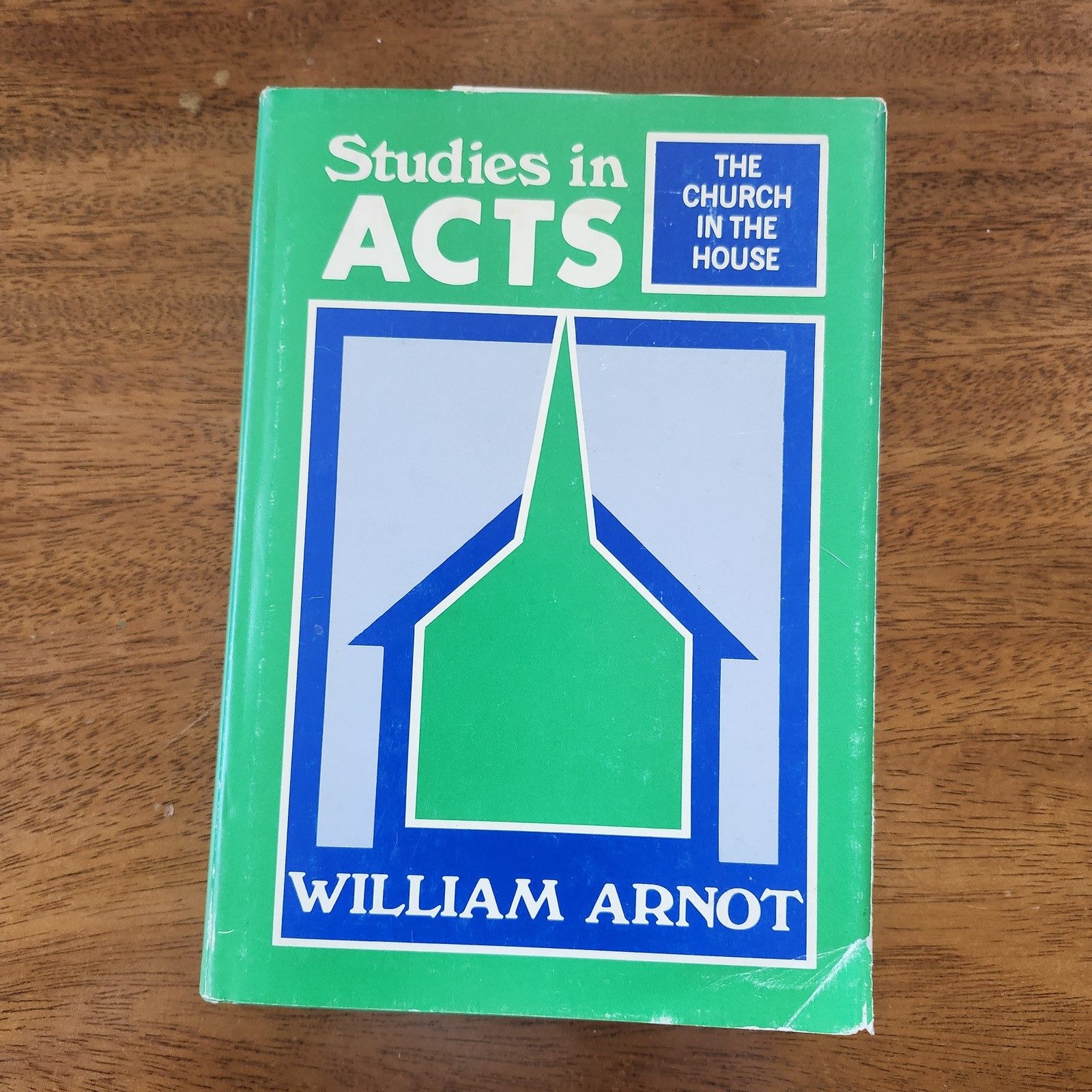 Studies in ACTS The Church in the House William Arnot Kregel Publications 1978