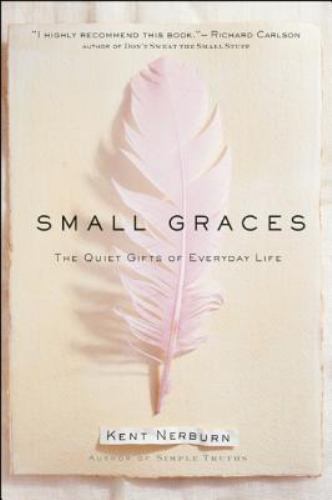 Small Graces : The Quiet Gifts of Everyday Life by Kent Nerburn (1998,…