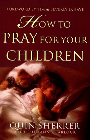 How to Pray for Your Children – paperback Sherrer, Quin|Garlock, Ruthanne