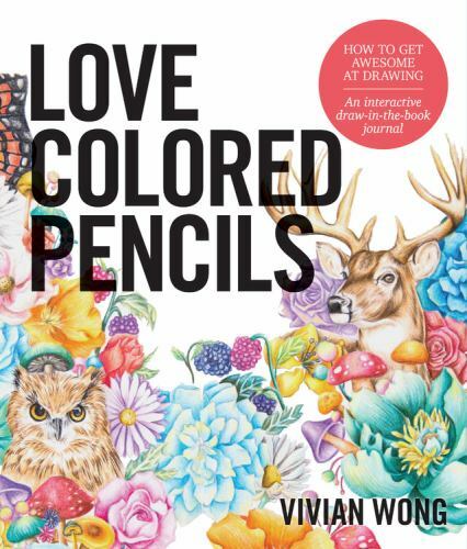 Love Colored Pencils : How to Get Awesome at Drawing: an Interactive…