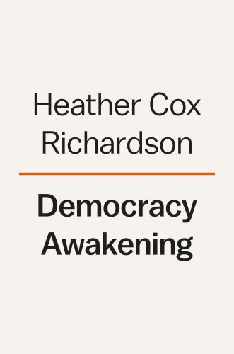 Democracy Awakening: Notes on the State of America Heather Cox Richardson hardc