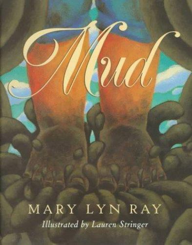 Mud ~ Ray, Mary Lyn; Stringer, Lauren [Illustrator] HC