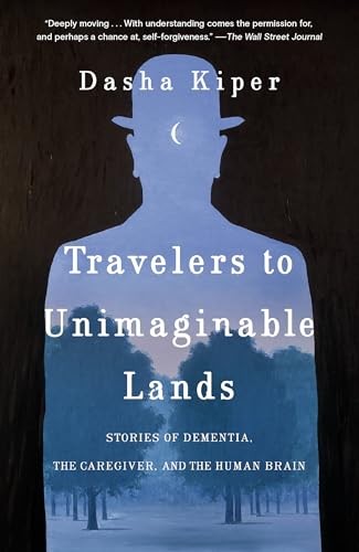 Travelers to Unimaginable Lands: Stories of Dementia, the Caregiver, and the Hu